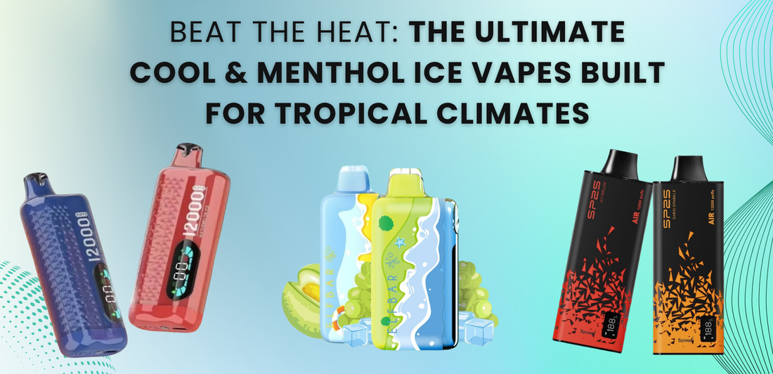 Beat the Heat: The Ultimate Cool & Menthol Ice Vapes Built for Tropical Climates